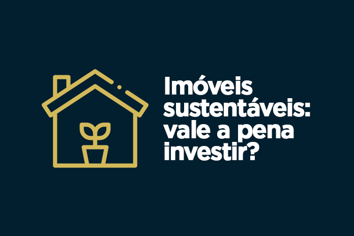 Imóveis sustentáveis: vale a pena investir?